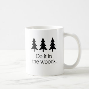 DO IT IN THE WOODS 2 COFFEE MUG