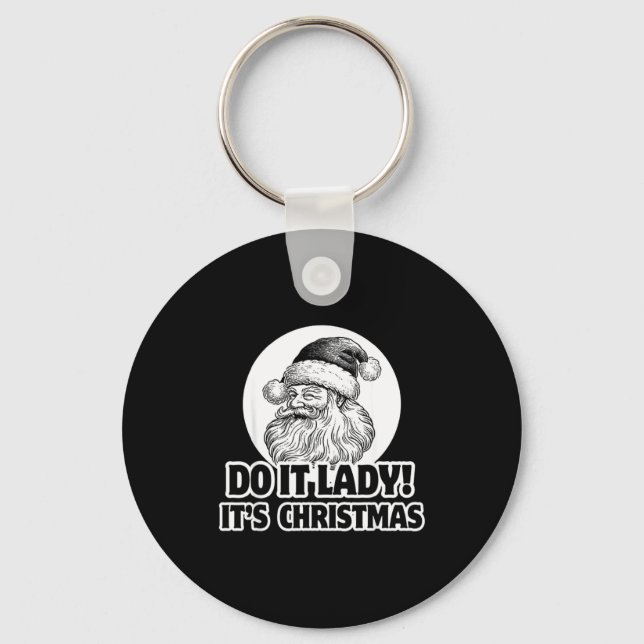 Do It Lady It's Christmas Funny Holiday Festive  Key Ring (Front)