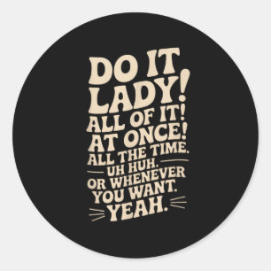 Do It Lady! Trending Funny Saying  Classic Round Sticker