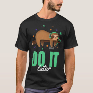 Do It Later Funny Music Sloth Lazy  T-Shirt
