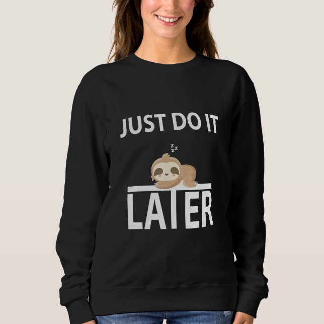 Do It Later  Sleepy Sloth For Lazy Sloth Sweatshirt (Front)