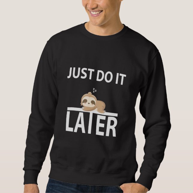 Do It Later  Sleepy Sloth For Lazy Sloth Sweatshirt (Front)