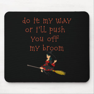 Do It My Way Or I'll Push You Off My Broom Witch Mouse Mat