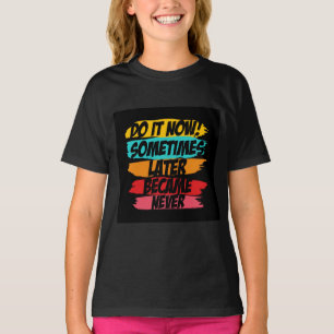 do it now later never came T-Shirt