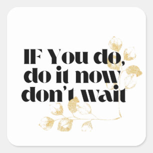 "Do It Now Motivational Quote – Bold Gold-Inspired Square Sticker