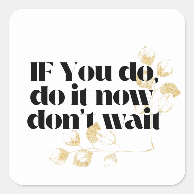 "Do It Now Motivational Quote – Bold Gold-Inspired Square Sticker (Front)