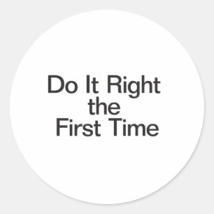 Do It Right the First Time Classic Round Sticker