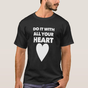 Do It With All Your Heart 2 T-Shirt