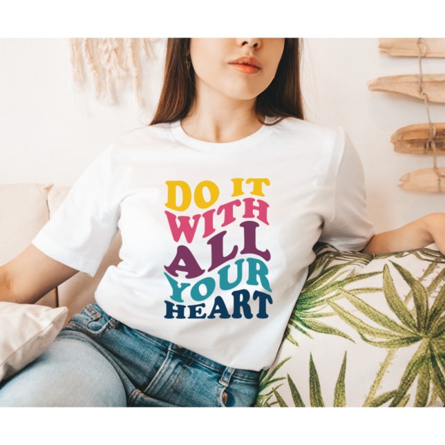 Do It With All Your Heart Ladie's T-Shirt (Creator Uploaded)