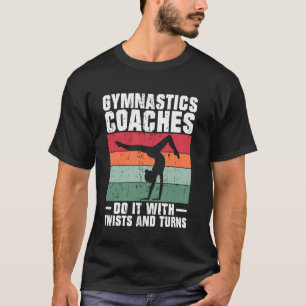 Do It With Twists and Turns Gymnastics Coach T-Shirt