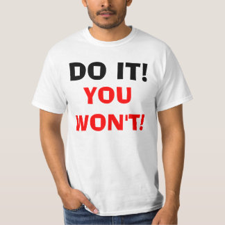 DO IT YOU WON'T! T-Shirt