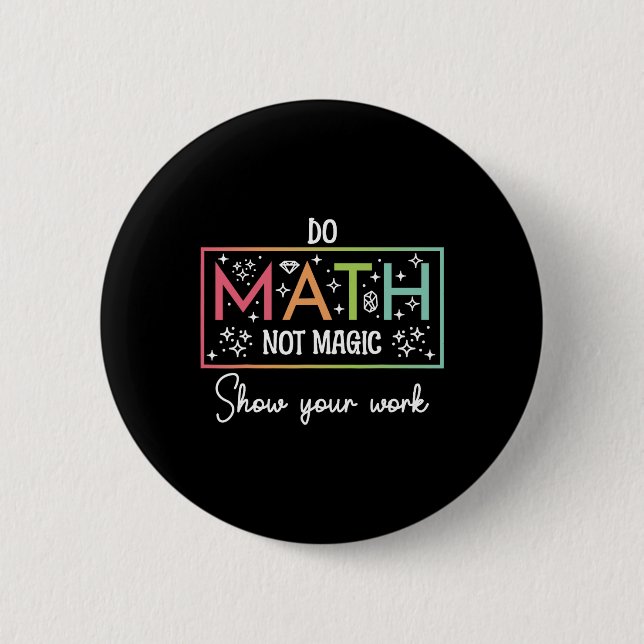 Do Math Not Magic Funny Math Teacher Back To Schoo 6 Cm Round Badge (Front)