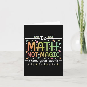 Do Math Not Magic Funny Math Teacher Back To Schoo Card