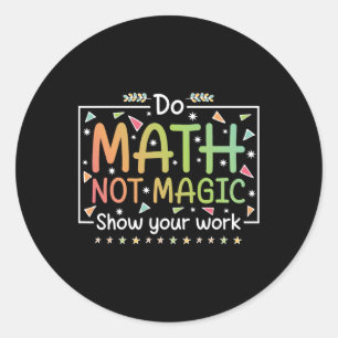 Do Math Not Magic Funny Math Teacher Back To Schoo Classic Round Sticker