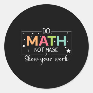 Do Math Not Magic Funny Math Teacher Back To Schoo Classic Round Sticker