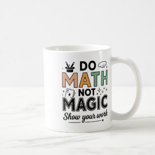 Do Math Not Magic Funny Math Teacher Back To Schoo Coffee Mug