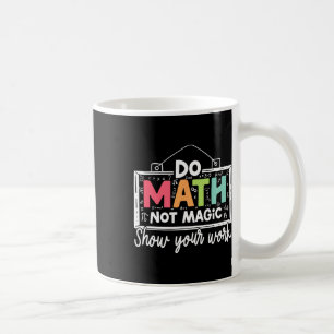 Do Math Not Magic Funny Math Teacher Back To Schoo Coffee Mug