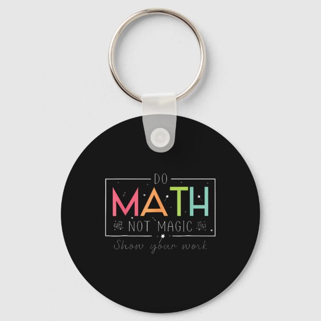 Do Math Not Magic Funny Math Teacher Back To Schoo Key Ring (Front)