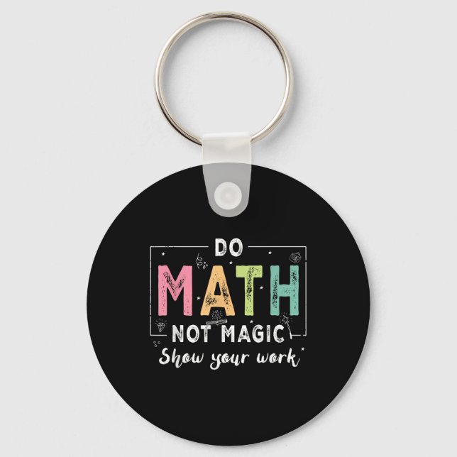 Do Math Not Magic Funny Math Teacher Back To Schoo Key Ring (Front)