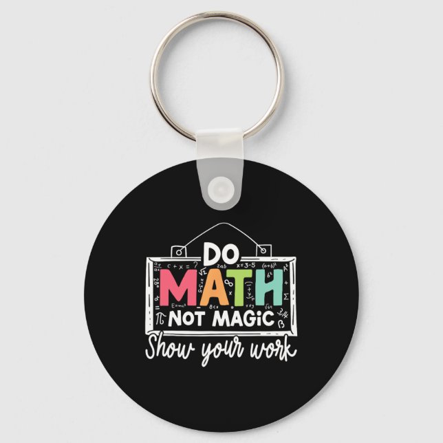 Do Math Not Magic Funny Math Teacher Back To Schoo Key Ring (Front)