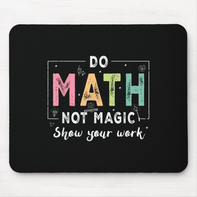 Do Math Not Magic Funny Math Teacher Back To Schoo Mouse Mat (Front)