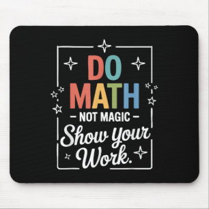 Do Math Not Magic Funny Math Teacher Back To Schoo Mouse Mat
