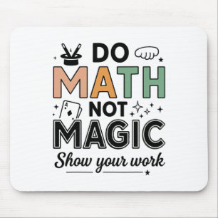 Do Math Not Magic Funny Math Teacher Back To Schoo Mouse Mat