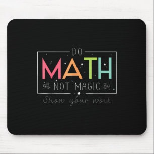 Do Math Not Magic Funny Math Teacher Back To Schoo Mouse Mat