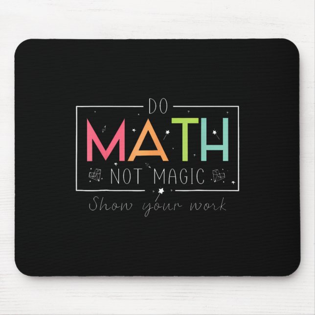 Do Math Not Magic Funny Math Teacher Back To Schoo Mouse Mat (Front)