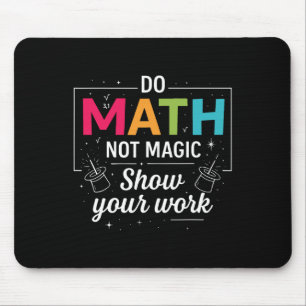 Do Math Not Magic Funny Math Teacher Back To Schoo Mouse Mat