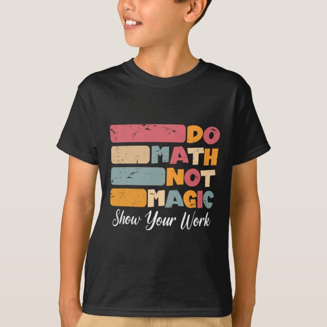 Do Math Not Magic Funny Math Teacher Back To Schoo T-Shirt (Front)
