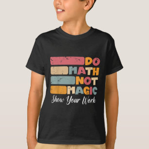 Do Math Not Magic Funny Math Teacher Back To Schoo T-Shirt