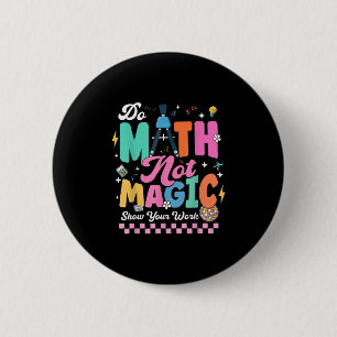 Do Math Not Magic Funny Math Teachers Student Back 6 Cm Round Badge