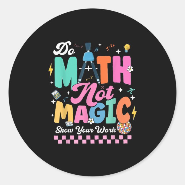 Do Math Not Magic Funny Math Teachers Student Back Classic Round Sticker (Front)