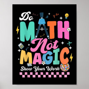 Do Math Not Magic Funny Math Teachers Student Back Poster