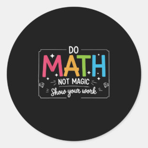 Do Math Not Magic Funny Teacher Back To School Mat Classic Round Sticker
