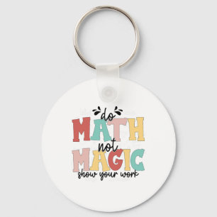 Do Math Not Magic Math Teacher Back To School 1st Key Ring