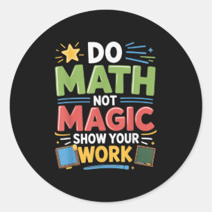 Do Math Not Magic Math Teacher Back To School Funn Classic Round Sticker