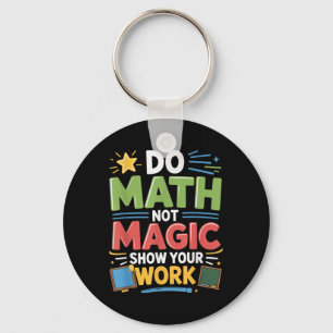 Do Math Not Magic Math Teacher Back To School Funn Key Ring