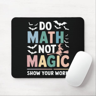 Do Math Not Magic Math Teacher Show Your Work Mouse Mat