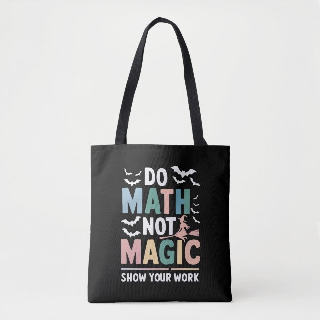 Do Math Not Magic Math Teacher Show Your Work Tote Bag (Front)