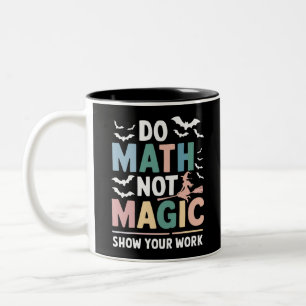 Do Math Not Magic Math Teacher Show Your Work Two-Tone Coffee Mug