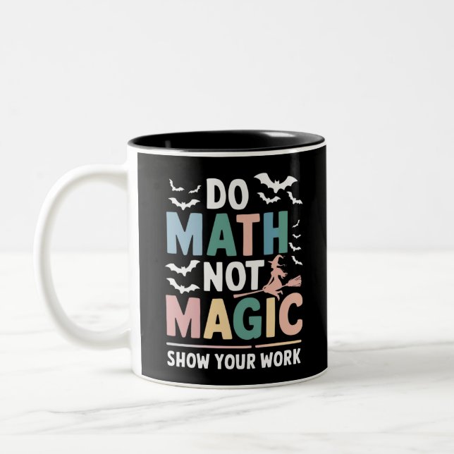 Do Math Not Magic Math Teacher Show Your Work Two-Tone Coffee Mug (Left)