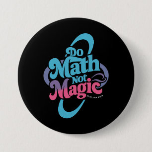Do Math Not Magic Maths Lovers  7.5 Cm Round Badge