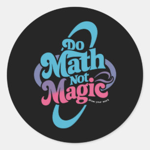 Do Math Not Magic Maths Lovers  Classic Round Sticker