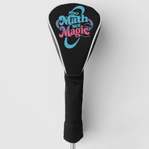 Do Math Not Magic Maths Lovers Golf Head Cover