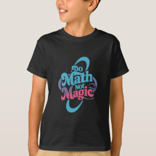 Do Math Not Magic Maths Lovers T-Shirt