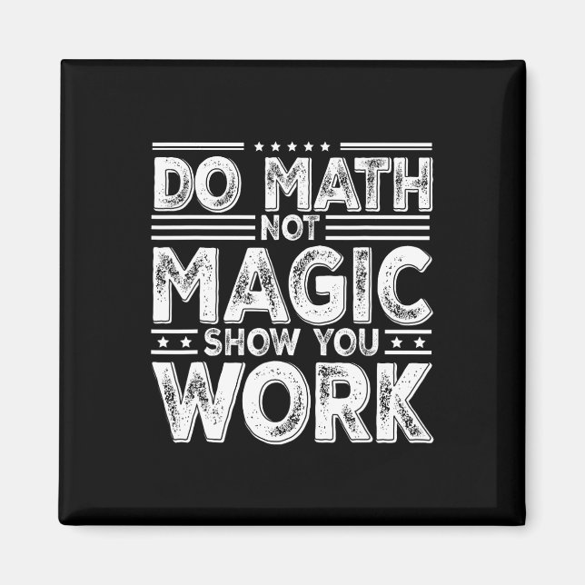 Do Math Not Magic Show Your Work Funny Math Back T Magnet (Front)
