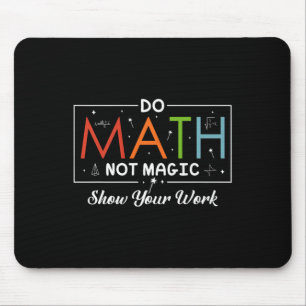 Do Math Not Magic Show Your Work Funny Math Back T Mouse Mat