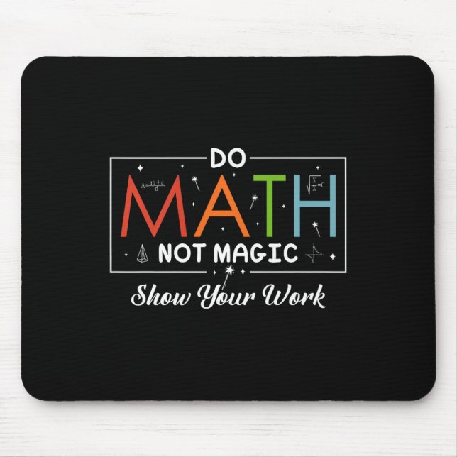 Do Math Not Magic Show Your Work Funny Math Back T Mouse Mat (Front)